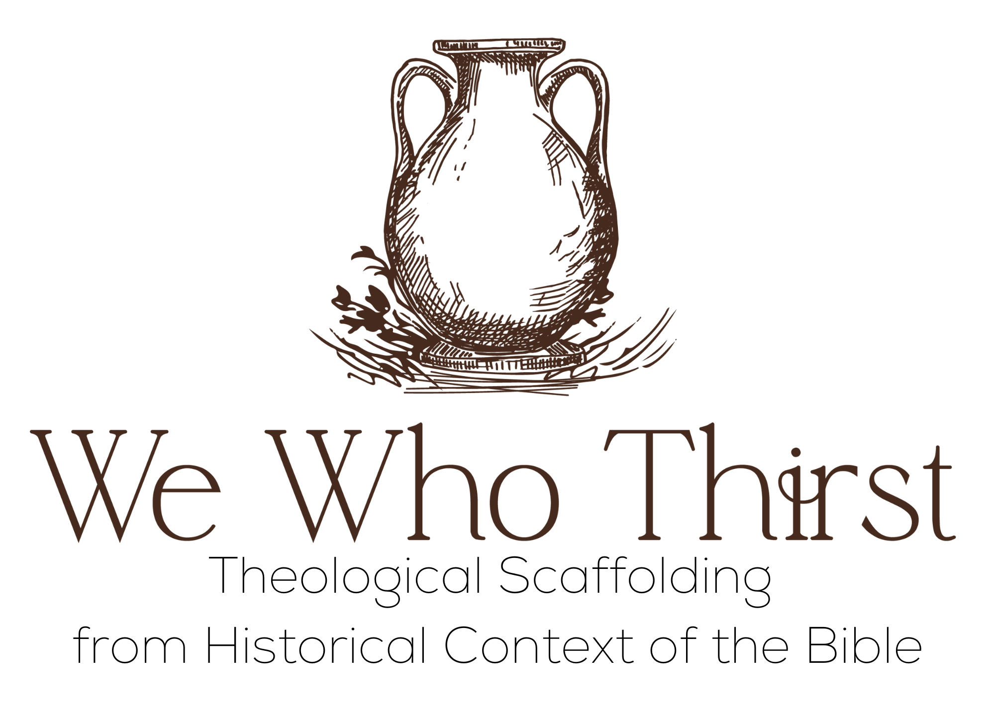 We Who Thirst Image shows a picture of an ancient clay pot with the words "We Who Thirst - Theological Scaffolding from Historical Context of the Bible" underneight